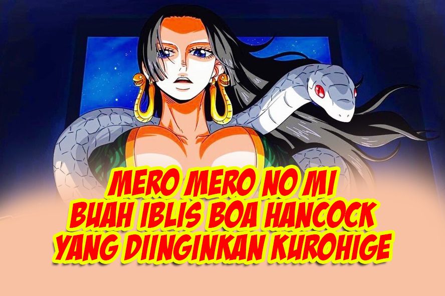 One Piece: Mengenal Mero Mero no Mi, Buah Iblis Boa Hancock, Punya Kekuatannya Mengerikan hingga Diinginkan Kurohige