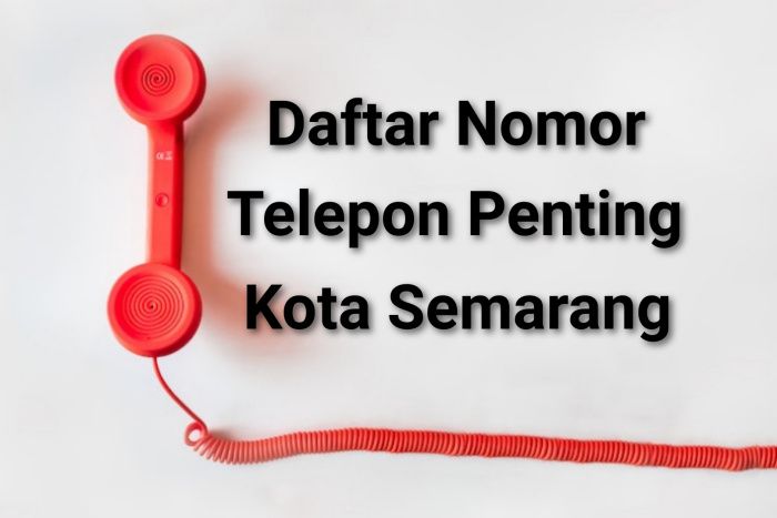 Daftar nomor telepon penting di Kota Semarang. Catat siapa tahu Anda membutuhkannya.
