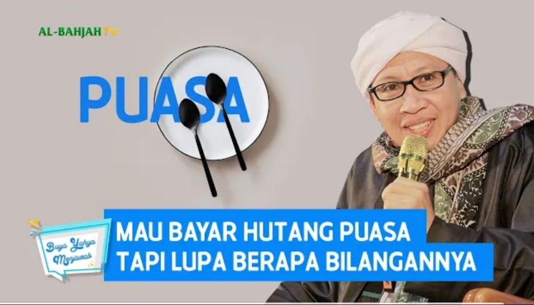 Gawat! Lupa Berapa Hari Hutang Puasa Ramadhan Anda? Inilah Cara Menggantinya Menurut Buya Yahya