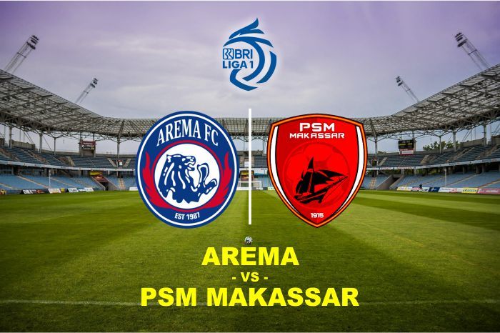 Arema FC vs PSM Makassar Kick Off Jam Berapa? Berikut Jadwal BRI Liga 1 Hari Ini 4 Februari