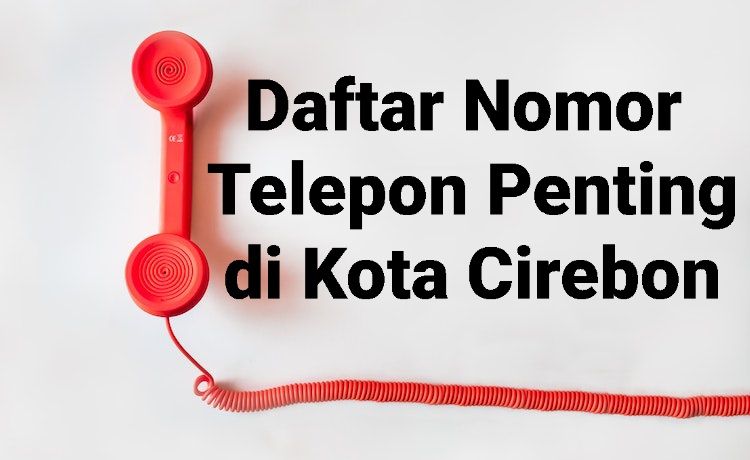 Daftar nomor telepon penting di Kota Cirebon, silakan dicatat siapa tahu membutuhkan.