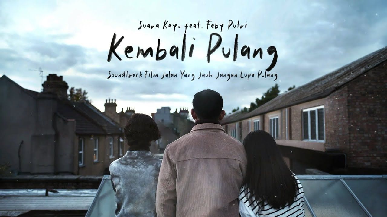 lirik lagu Kembali Pulang dari Suara Kayu feat Feby Putri  OST film Jalan Yang Jauh Jangan Lupa Pulang.