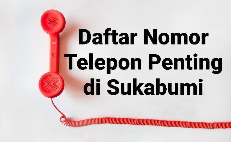 Daftar nomor telepon penting di Sukabumi. Simpan siapa tahu Anda membutuhkannya. 
