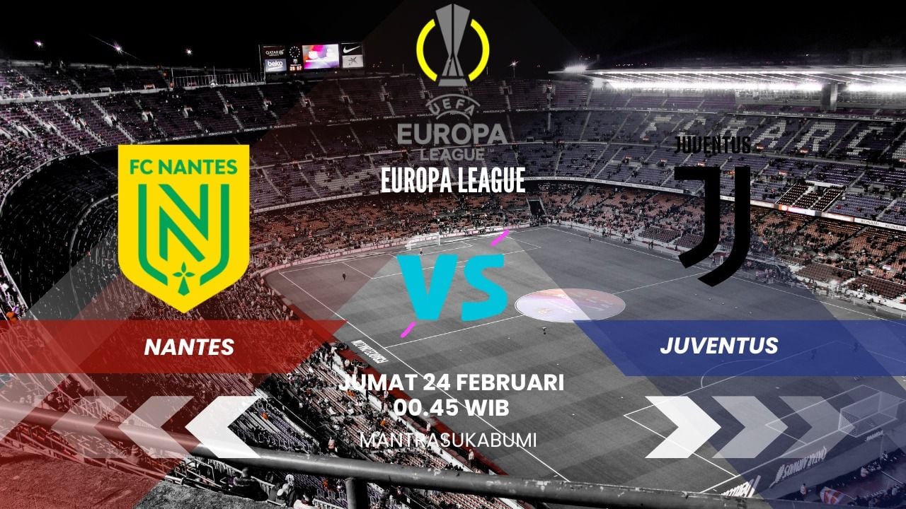 Big Match Live Streaming Nantes vs Juventus Playoff Liga Europa ,  Bianconeri Wajib Menang Atau Tersingkir