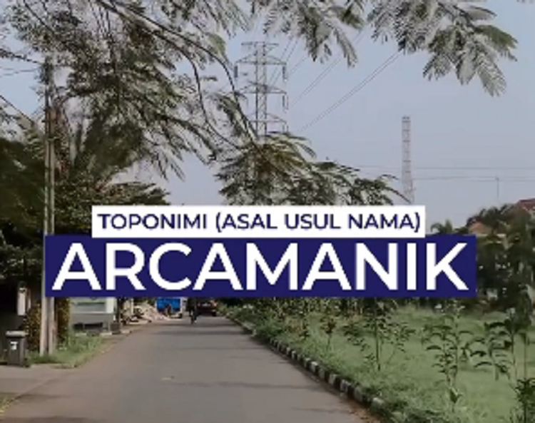 Inilah asal usul nama Arcamanik di Bandung