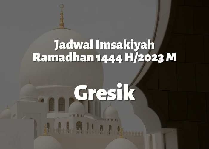 Jadwal Imsakiyah Wilayah Gresik Jawa Timur Lengkap Beserta Link Download, Ramadhan 1444 H-2023 M