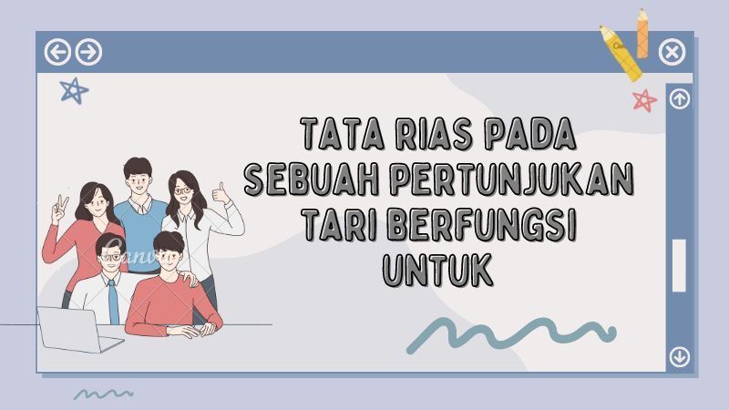 Tata rias pada sebuah pertunjukan tari berfungsi untuk