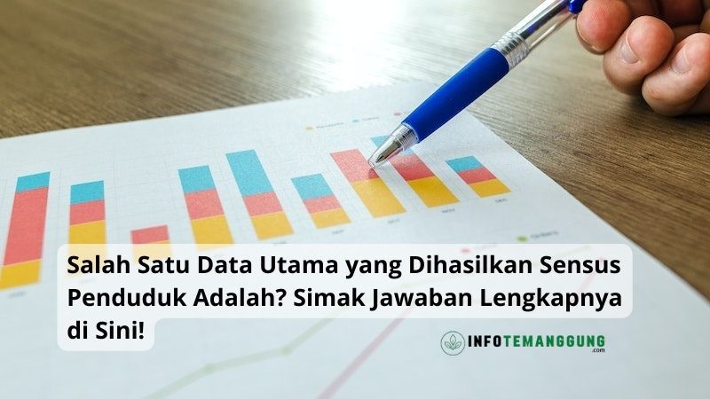 Salah Satu Data Utama yang Dihasilkan Sensus Penduduk Adalah? Simak Jawaban Lengkapnya di Sini!