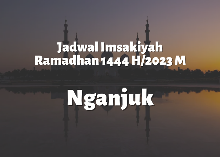 Jadwal Imsakiyah Ramadhan 1444 H atau 2023 Kabupaten Nganjuk, Download Klik di Sini!