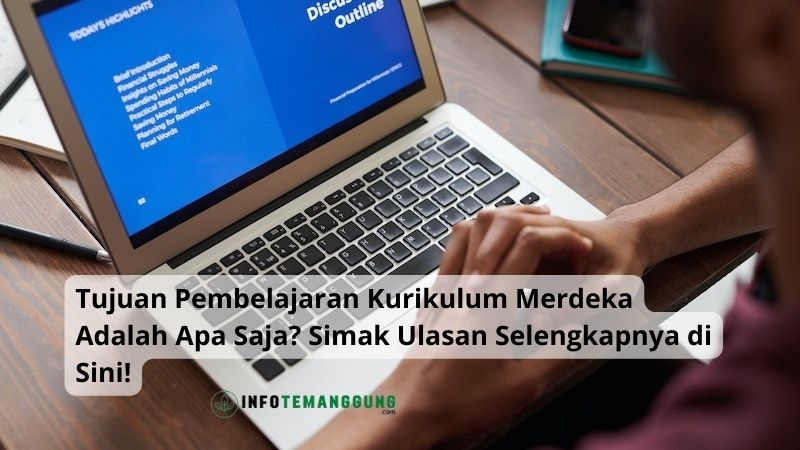 Tujuan Pembelajaran Kurikulum Merdeka Adalah Apa Saja? Simak Ulasan Selengkapnya di Sini!
