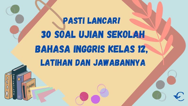 Pasti Lancar! 30 Soal Ujian Sekolah Bahasa Inggris Kelas 12, Latihan dan Jawabannya