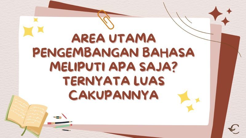 Area Utama Pengembangan Bahasa Meliputi Apa Saja? Ternyata Luas Cakupannya