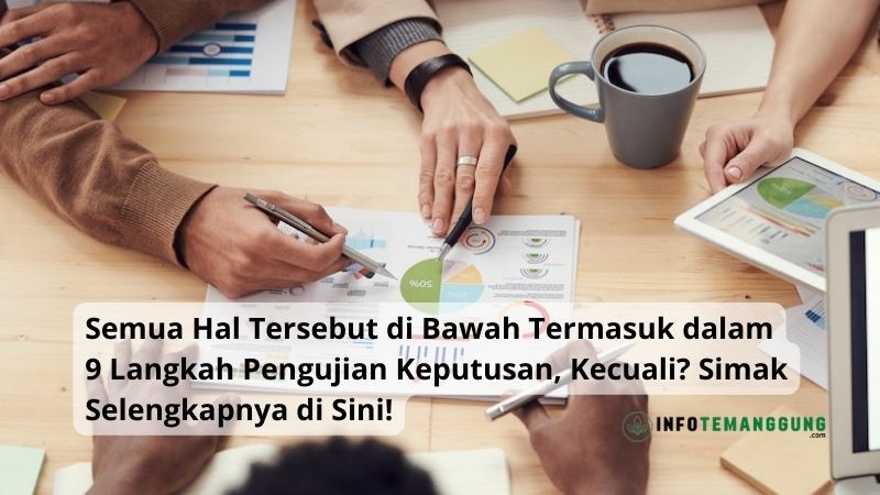 Semua Hal Tersebut di Bawah Termasuk dalam 9 Langkah Pengujian Keputusan, Kecuali? Simak Selengkapnya di Sini!