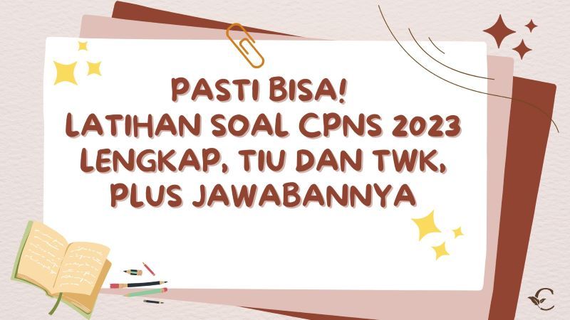 Pasti Bisa! Latihan Soal CPNS 2023 Lengkap, TIU dan TWK, Plus Jawabannya