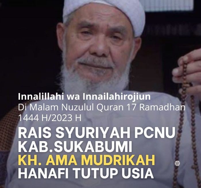 Innalillahi wa inna ilaihi rojiun, ulama Sukabumi KH Mahmud Mudrikah Hanafi atau Ama Mudrikah meninggal dunia di malam Nuzulul Quran Jumat 7 April 2023
