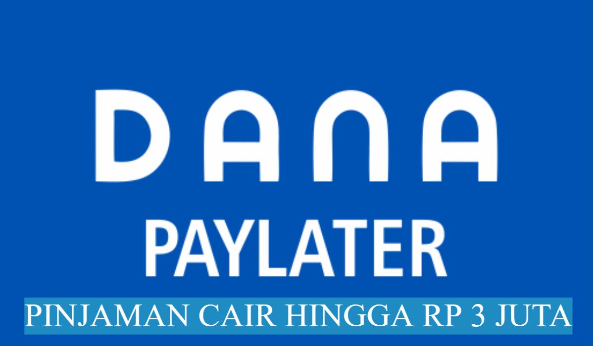 Cara Lengkap Dan Syarat Aktivasi DANA PayLater, Ajukan Pinjaman Ratusan ...