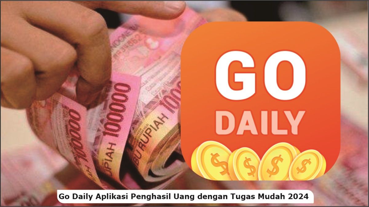 Go Daily Aplikasi Penghasil Uang dengan Tugas Mudah, Pilihan Tepat Mencari Uang Tambahan di Tahun 2024
