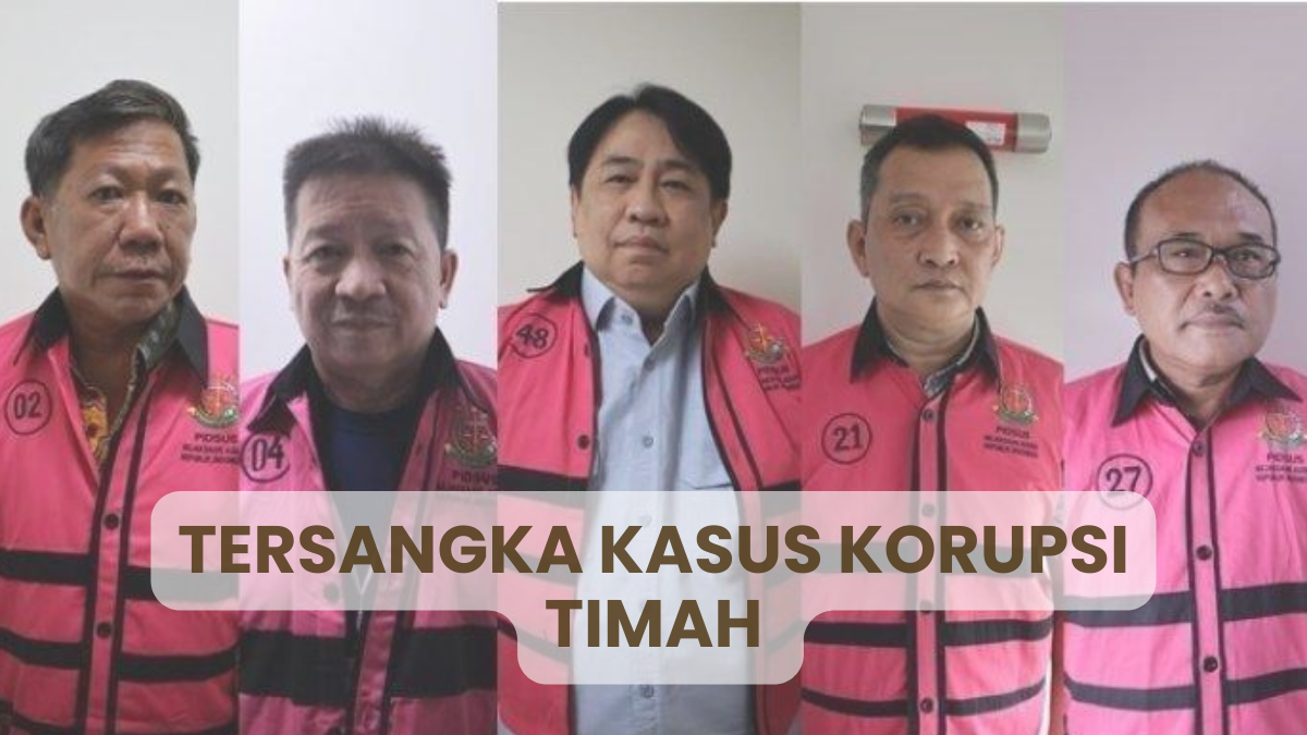 Peran 21 Tersangka Kasus Korupsi Timah, Bos Sriwijaya Air hingga 3 Kepala Dinas ESDM Ada yang Baru Keluar Penjara