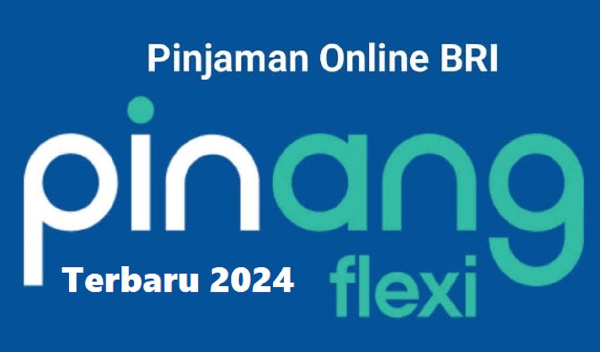 Pinjaman Online BRI Pinang Flexi 2024, Plafon hingga Rp25 Juta Tanpa Agunan, Bunga Ringan, Tenor Panjang!/Dok. IST