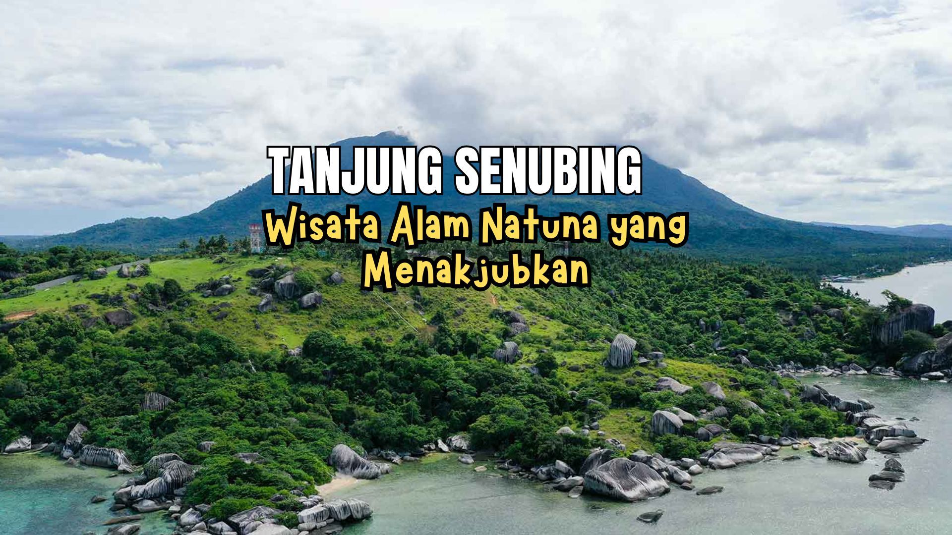 Menelusuri Keindahan Tanjung Senubing: Destinasi Wisata Tersembunyi di Natuna