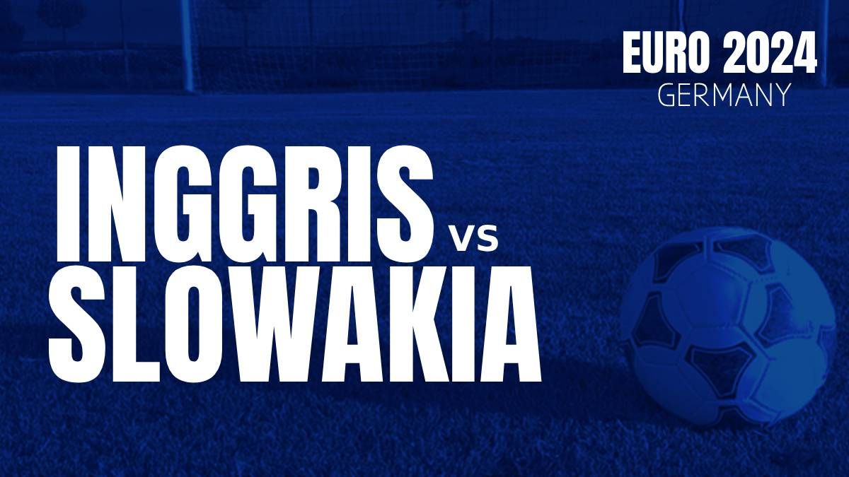 EURO 2024 Inggris vs Slovakia 30 Juni Pukul 2 Dini Hari, Prediksi dan Preview Laga