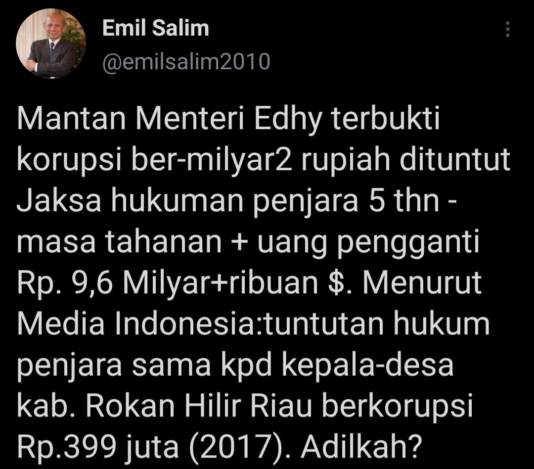 Pakar Ekonomi, Emil Salim mempertanyakan apakah adil tuntutan hukuman Edhy Prabowo dan Kepala Desa di Riau adil melihat besaran uang yang dikorupsi.
