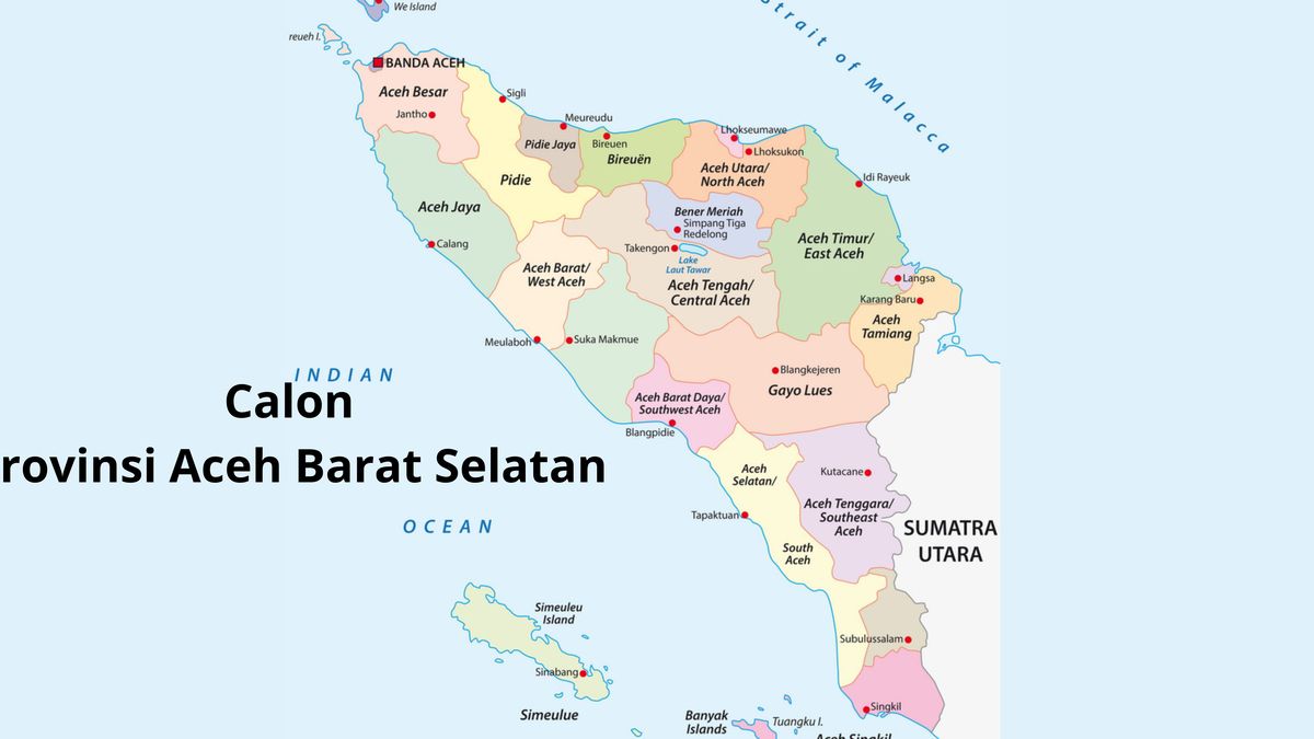 Punya 6 Kabupaten, Calon DOB Aceh Barat Selatan Siap Berpisah dengan ...