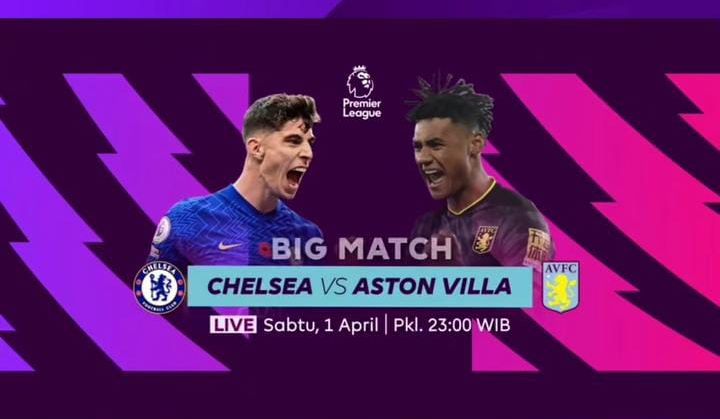 Link live streaming Chelsea vs Aston Villa malam ini siaran langsung TV SCTV nonton Liga Inggris 1 April 2023 jam berapa.