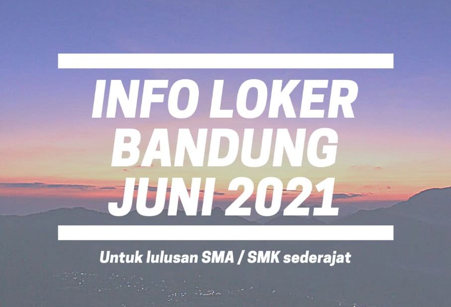 Info Loker Bandung Minggu 13 Juni 2021 Untuk Lulusan Sma Gaji Umr Dan Part Time Jurnal Soreang Halaman 4