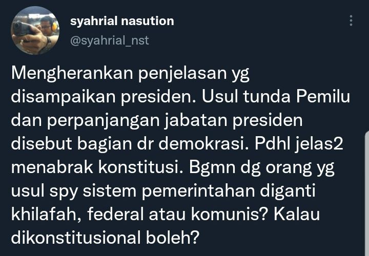 Cuitan Syahrial Nasution terkait pernyataan Jokowi soal penundaan Pemilu 2024 dan perpanjangan masa jabatan presiden.