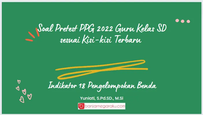 Soal Pretest PPG 2022 Guru Kelas SD Sesuai Kisi-kisi Terbaru Indikator ...