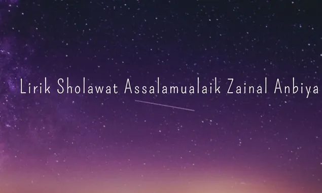 Lirik Sholawat Assalamualaik Zainal Anbiya, Lengkap Tulisan Arab, Latin hingga Terjemahan