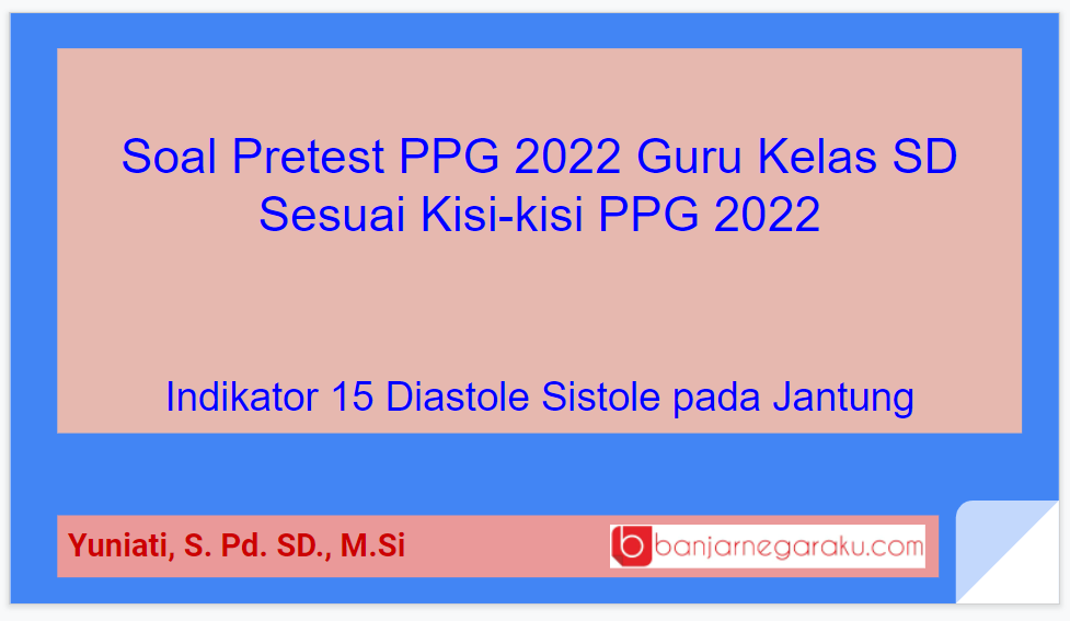 Soal Pretest PPG 2022 Guru Kelas SD Sesuai Kisi-kisi PPG 2022 Indikator