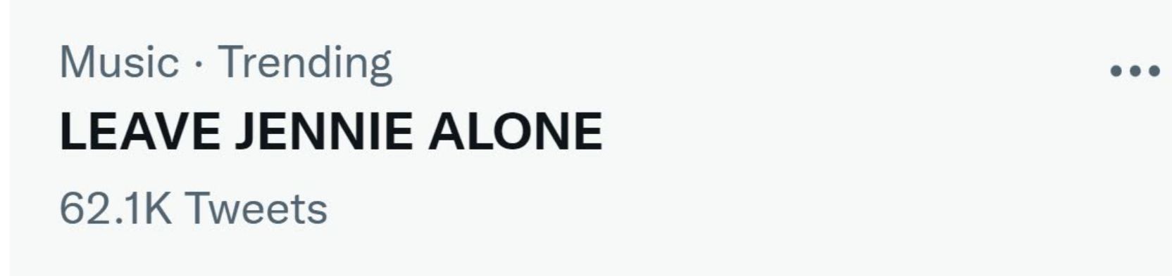  “LEAVE JENNIE ALONE” has been trending on Twitter
