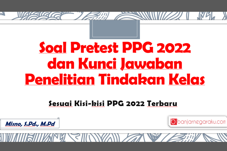 Soal Pretest PPG 2022 Dan Kunci Jawaban Penelitian Tindakan Kelas ...