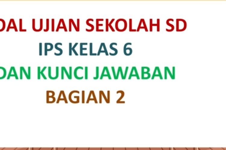 Soal Ujian Sekolah IPS Kelas 6 SD MI Terbaru Bagian 2 Lengkap Kunci ...