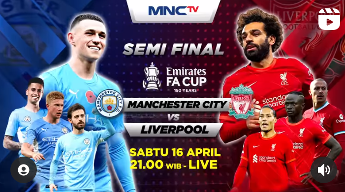 Live Streaming Piala FA di MNC TV Man City vs Liverpool malam ini Kick Off pukul 21.30 WIB, Sabtu 16 April 2022